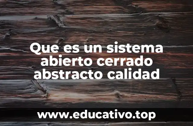 Que es un sistema abierto cerrado abstracto calidad