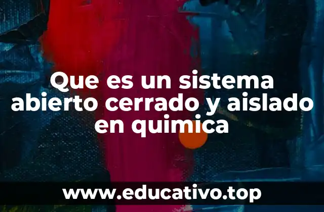 Que es un sistema abierto cerrado y aislado en quimica