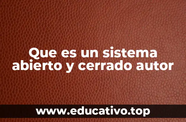 Que es un sistema abierto y cerrado autor