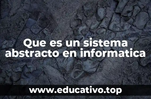 Que es un sistema abstracto en informatica