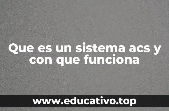 Cómo los sistemas ACS impactan en la eficiencia industrial