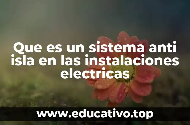 Que es un sistema anti isla en las instalaciones electricas