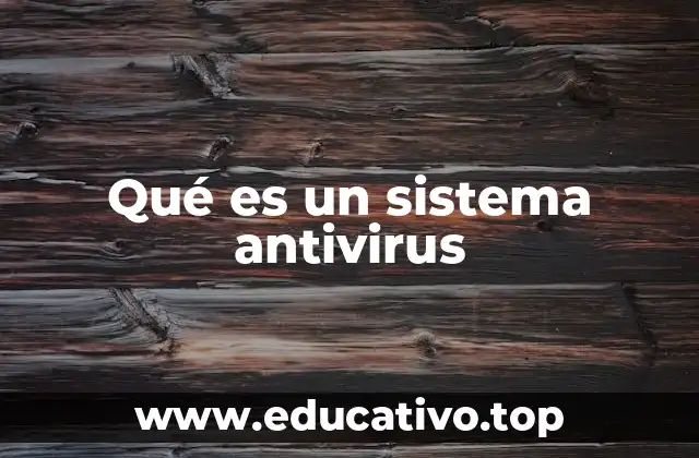 Qué es un sistema antivirus