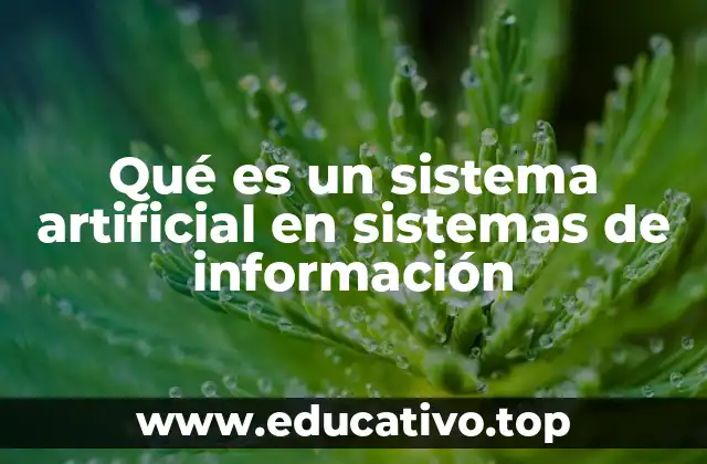 Qué es un sistema artificial en sistemas de información