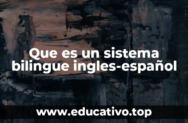 Que es un sistema bilingue ingles-español