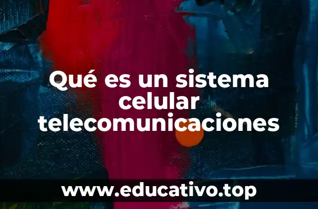 Qué es un sistema celular telecomunicaciones