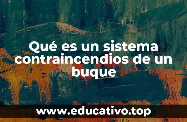 Qué es un sistema contraincendios de un buque