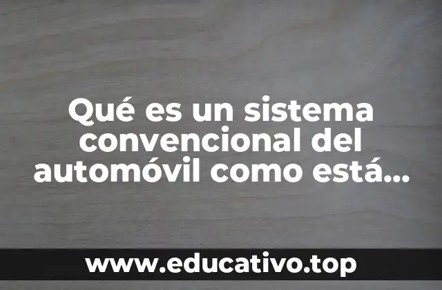 Componentes fundamentales del sistema convencional del automóvil