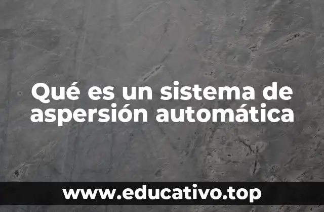 Qué es un sistema de aspersión automática
