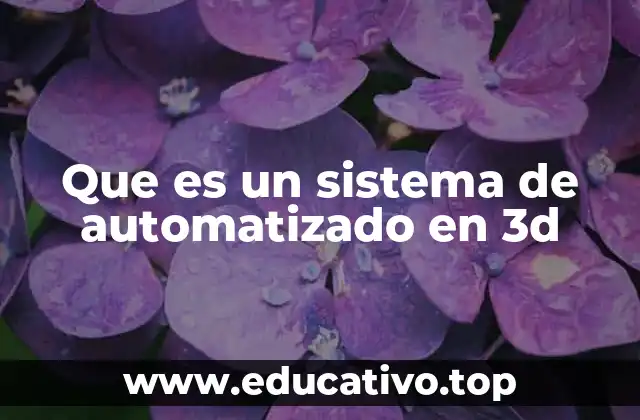 Que es un sistema de automatizado en 3d