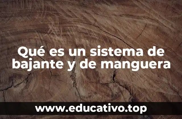 Qué es un sistema de bajante y de manguera