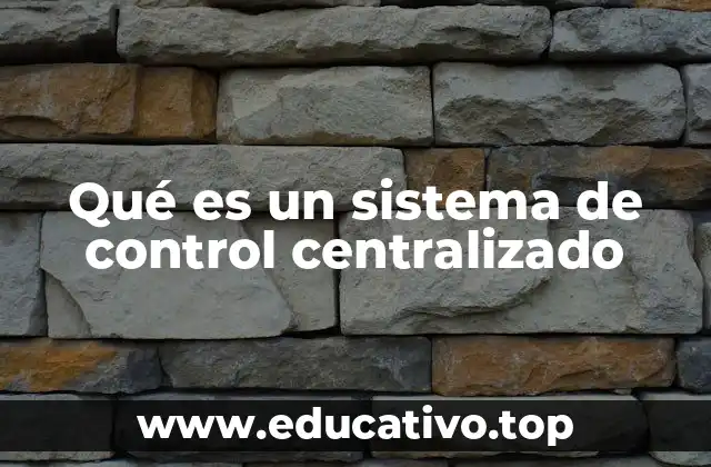Qué es un sistema de control centralizado