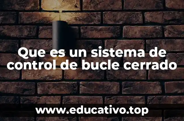 Que es un sistema de control de bucle cerrado