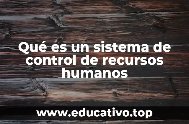 Qué es un sistema de control de recursos humanos