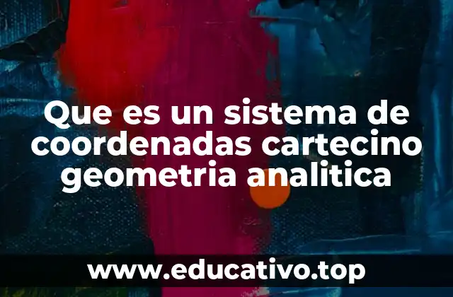Que es un sistema de coordenadas cartecino geometria analitica