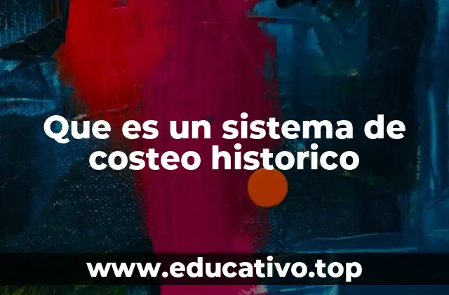 Que es un sistema de costeo historico