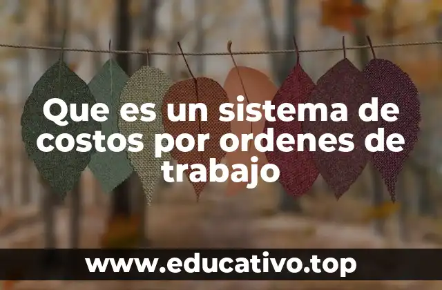 Que es un sistema de costos por ordenes de trabajo