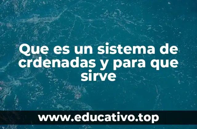 Que es un sistema de crdenadas y para que sirve