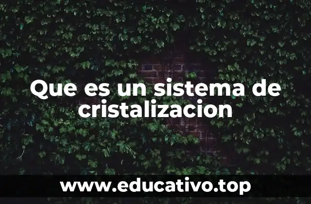Que es un sistema de cristalizacion