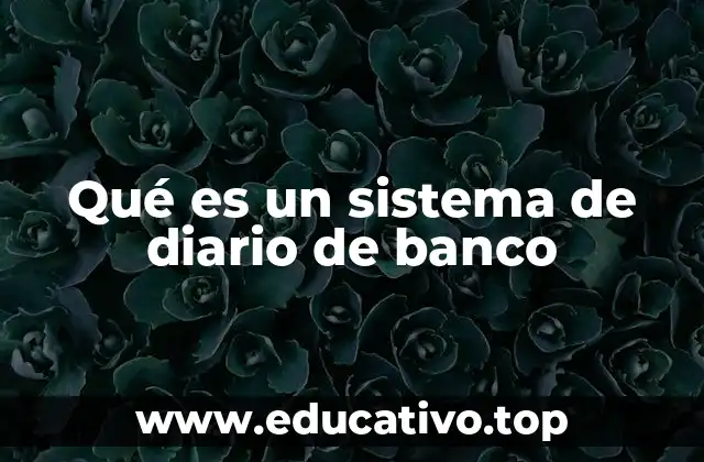 Qué es un sistema de diario de banco