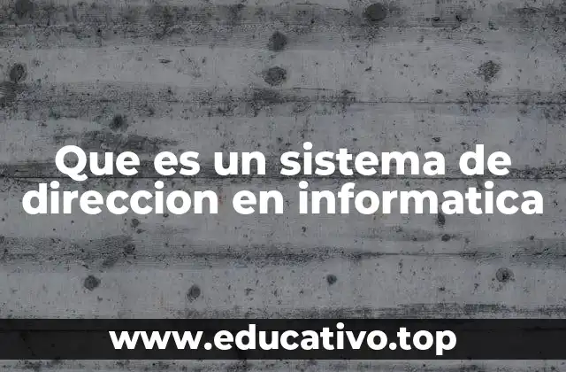 Que es un sistema de direccion en informatica