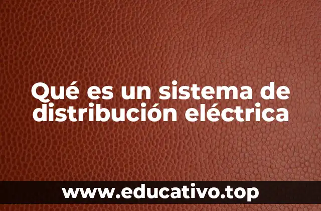 Qué es un sistema de distribución eléctrica