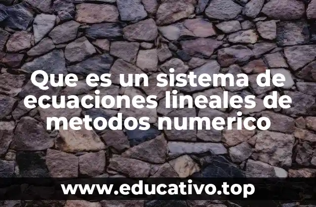 Que es un sistema de ecuaciones lineales de metodos numerico