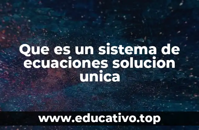 Que es un sistema de ecuaciones solucion unica