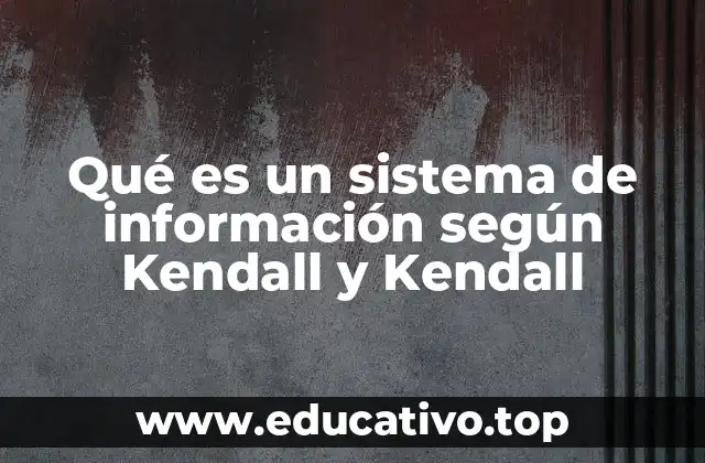 Qué es un sistema de información según Kendall y Kendall