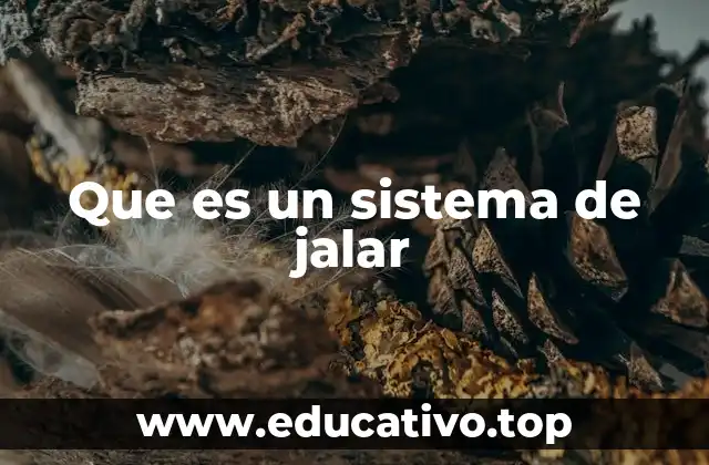 Que es un sistema de jalar
