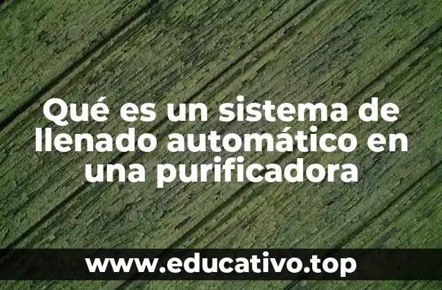 Qué es un sistema de llenado automático en una purificadora