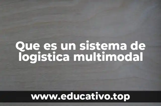 Que es un sistema de logistica multimodal