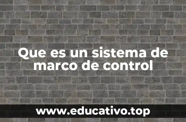 Que es un sistema de marco de control