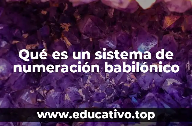 Qué es un sistema de numeración babilónico