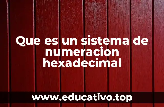 Que es un sistema de numeracion hexadecimal
