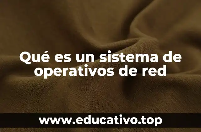 Qué es un sistema de operativos de red