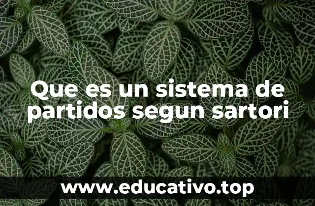 Que es un sistema de partidos segun sartori