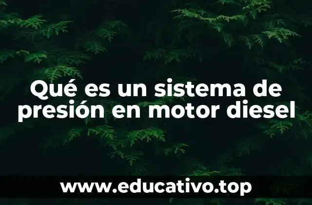 Qué es un sistema de presión en motor diesel