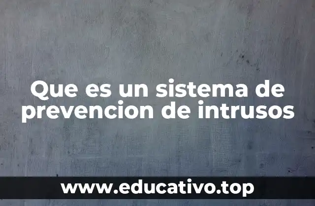 Que es un sistema de prevencion de intrusos