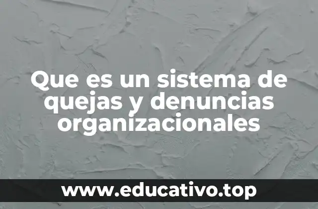 Que es un sistema de quejas y denuncias organizacionales