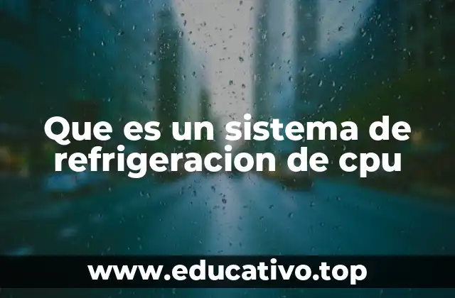 Que es un sistema de refrigeracion de cpu