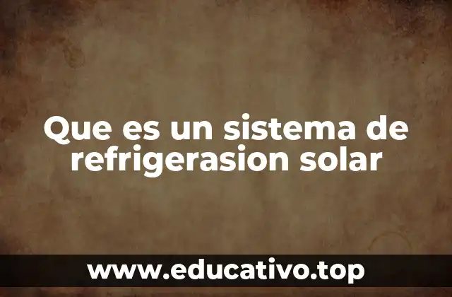 Que es un sistema de refrigerasion solar