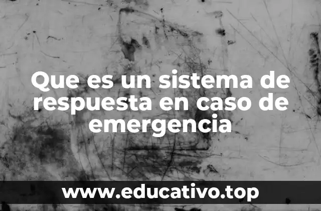 Que es un sistema de respuesta en caso de emergencia