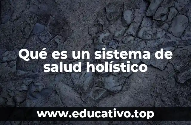 Qué es un sistema de salud holístico