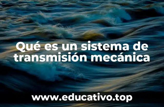 Qué es un sistema de transmisión mecánica