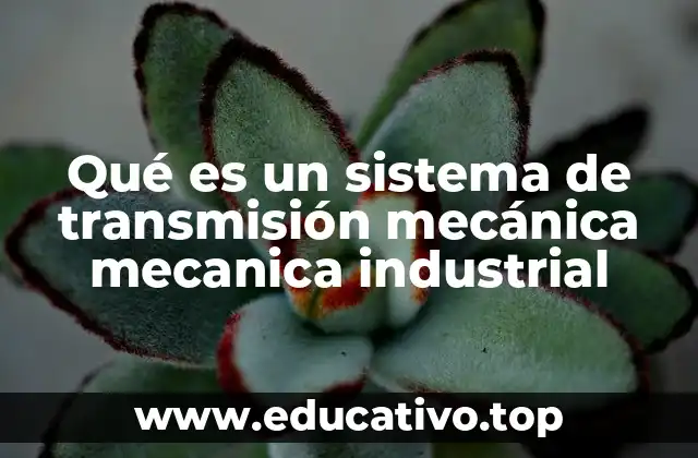 Qué es un sistema de transmisión mecánica mecanica industrial