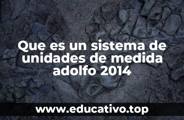 Que es un sistema de unidades de medida adolfo 2014