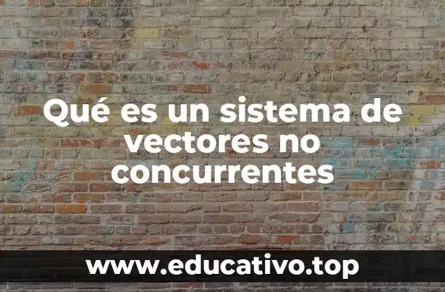 Qué es un sistema de vectores no concurrentes