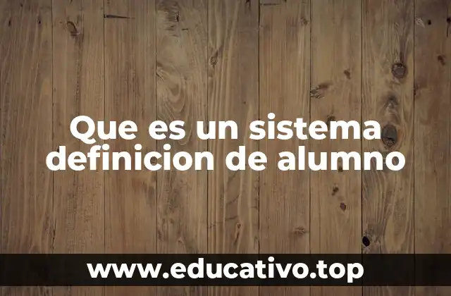 Que es un sistema definicion de alumno