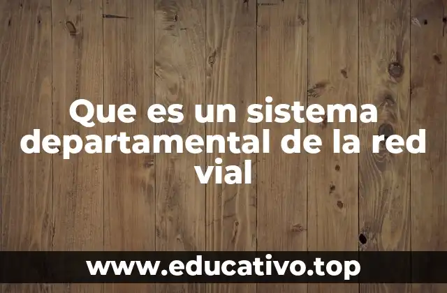 Que es un sistema departamental de la red vial